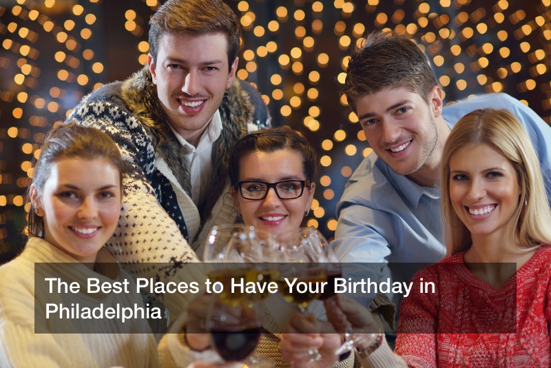 The Best Places to Have Your Birthday in Philadelphia - Find